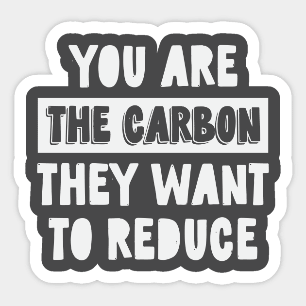 You Are The Carbon They Want To Reduce Sticker by CatsCrew